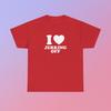 I Love Jerking Off Unisex Heavy Cotton Tee Heart Y2K Funny Iconic Meme Phrase Shirt Top Gift Chaotic Present Unhinged Witty Viral Quote Tee