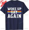 Woke Up Gay Again Funny Lgbt Lgbtq Sayings TShirt Unisex Unisex Summer Cotton Printed TShirt Casual Streetwear Clothes