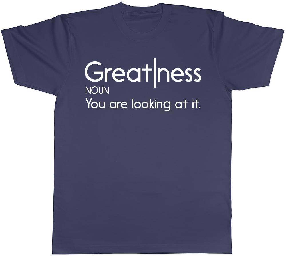 Greatness You are Looking at It Mens Womens Ladies Unisex T-Shirt M