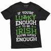 Lucky Irish T-Shirt Lucky Enough To Be Irish Saint Patrick'S Day Gift T-Shirt