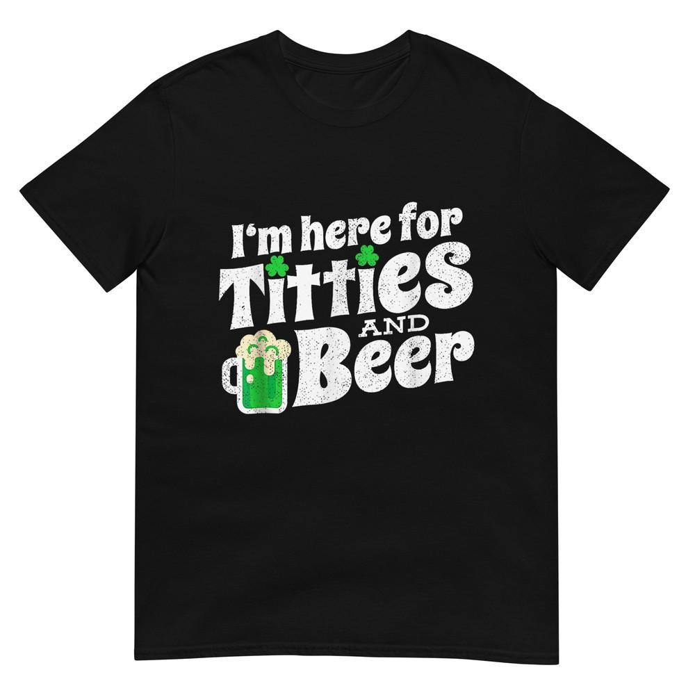 

I m Here For Titties And Beer St Patricks Day Drinking T-Shirt L