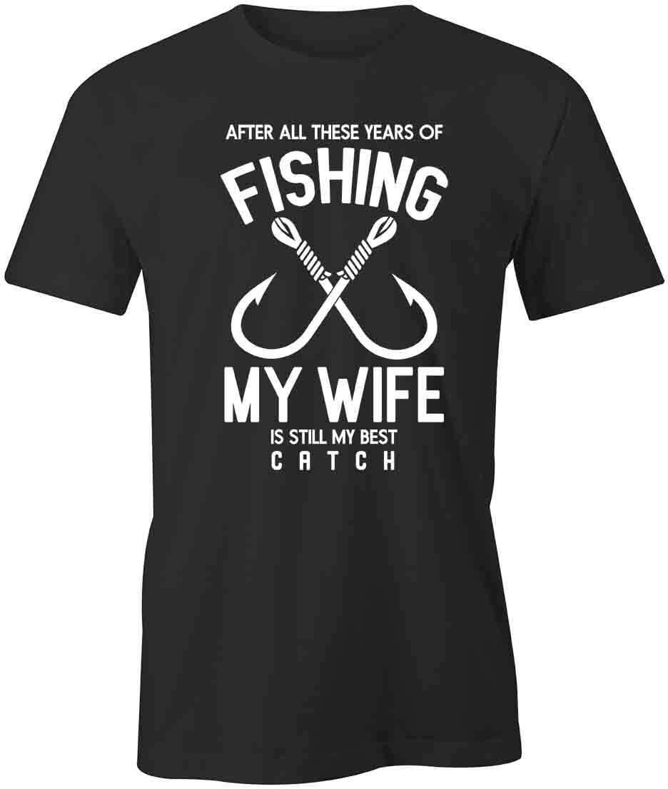 WIFE IS MY BEST CATCH FISHING TShirt Tee Short-Sleeved Cotton S1BSA147 M