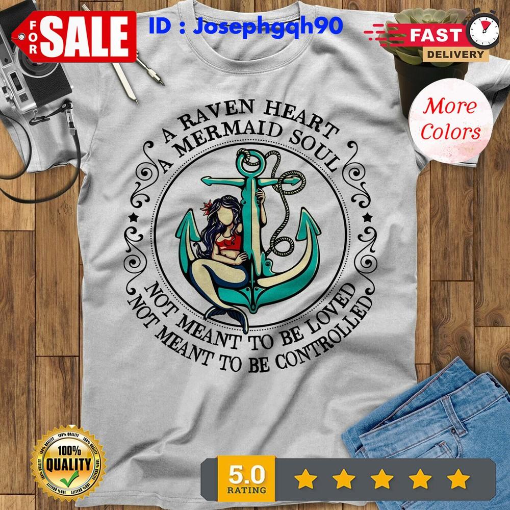 

A Raven Heart A Mermaid Soul Not Meant To Be Loved Birthday Mermaid Lovers Sh... 3XL