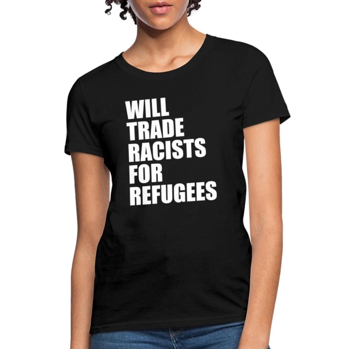 Will Trade Racists For Refugees Statement | Political Statement Women s T-Shirt M