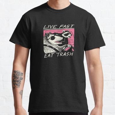 Live Fast! Eat Trash! Classic T-Shirt, Sweatshirt, Hoodie - 40538