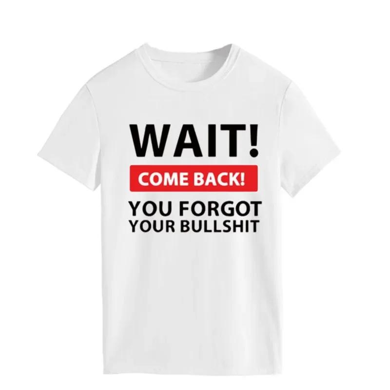 Wait Come Back Letter Graphic  Women T Shirt Short Sleeve O Neck Loose Unisex Tshirt Ladies Tee Shirt Tops Camisetas Ropa Hombre S