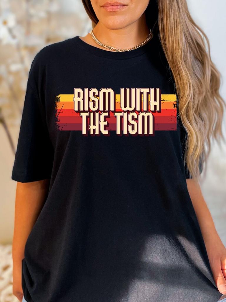 Rism With The Tism Funny Adult Humor Novelty T-Shirt