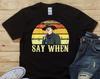 Say When - Doc Holliday Tombstone Quote - Unisex T-Shirt