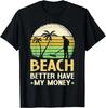 Beach Better Have My Money Beachcombing Beachcomber Gift Unisex T-Shirt
