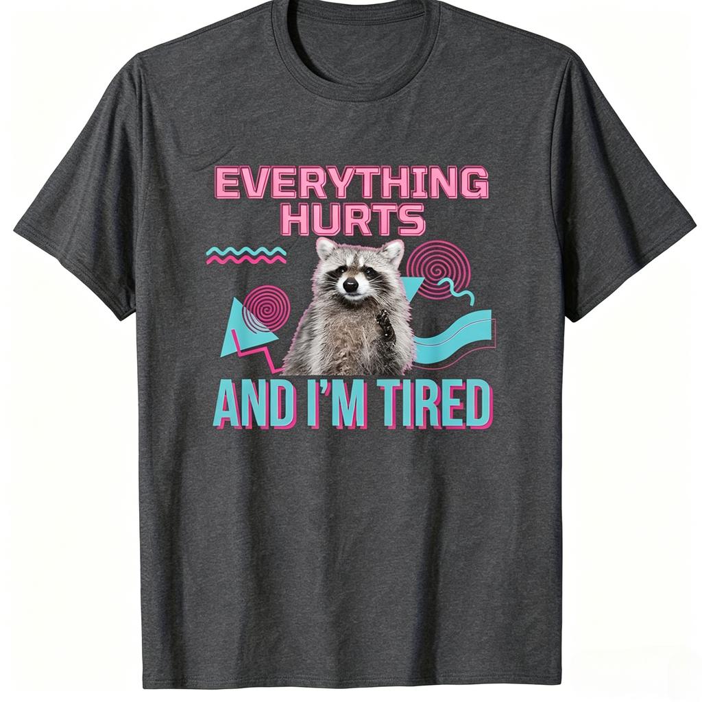 Funny Tired Raccoon Meme TShirt Everything Hurts And Im Tired Vintage Geometric Art Print Unisex Unisex Lazy Mood Daily Wear Tops