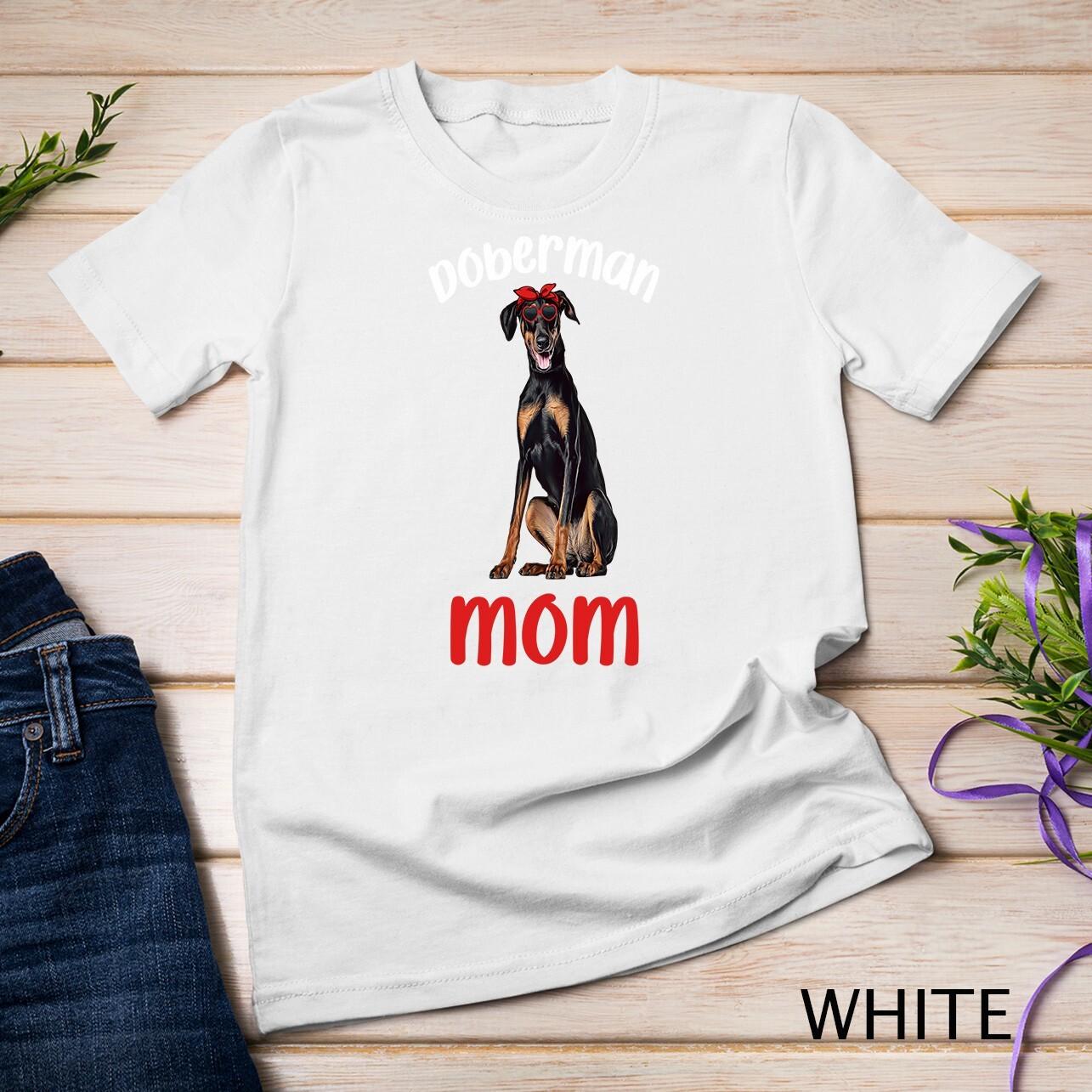 Doberman Mom Dog Lover Owner Dobie Mom Doberman Pinscher Dog Unisex T-Shirt Mens Womens Tees Top L