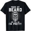 Funny Beard Quote Touch My Beard And Tell Me I'm Pretty T Shirt