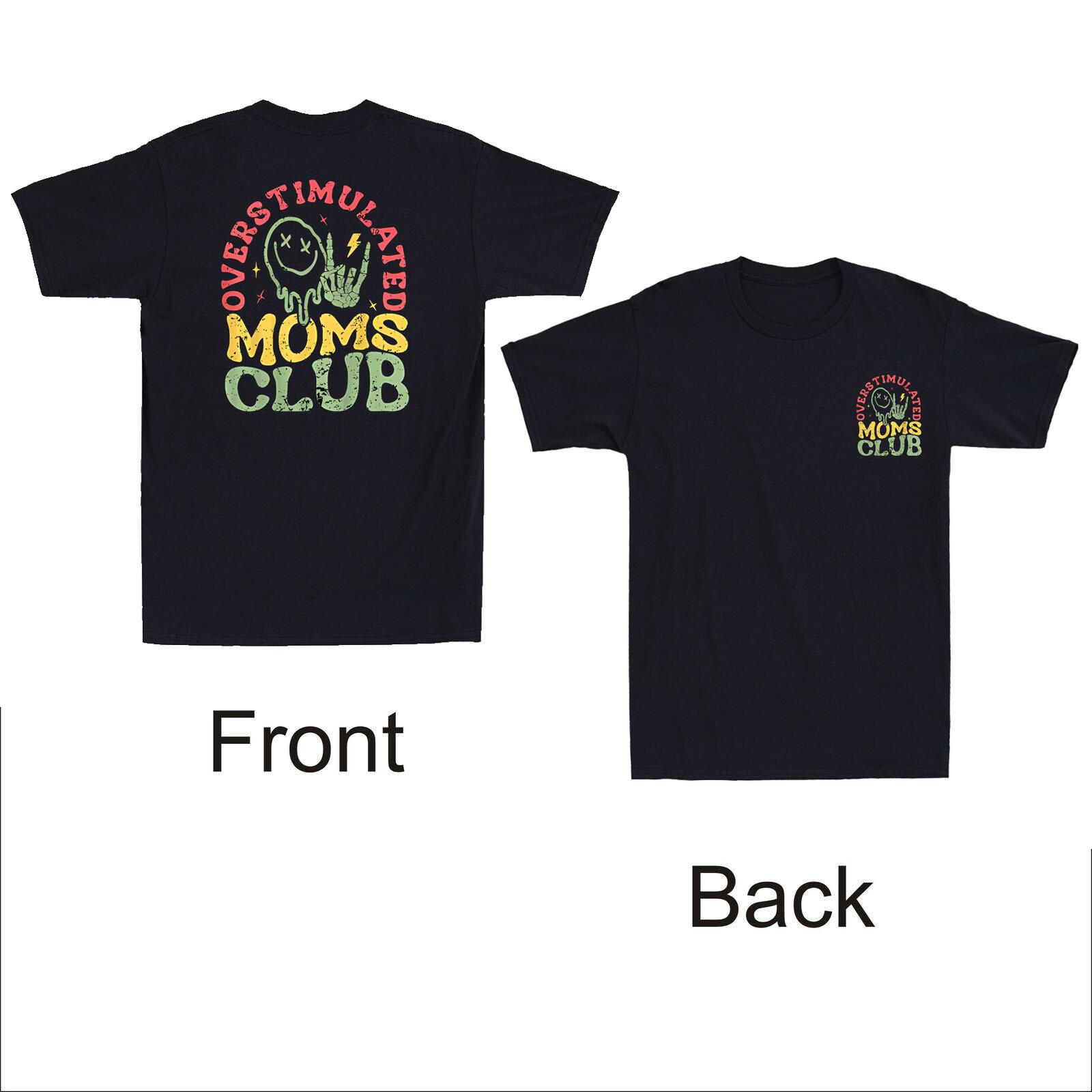Overstimulated Moms Club Funny Graphic Front &Back Print Mother Day Gift T-Shirt XXXXL