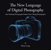 The New Language of Digital Photography : Start Making Photographs Rather Than Taking Photographs Kitabı