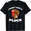 Mens Mens Funny I Don't Give A Pluck Thanksgiving Day Sarcastic T-Shirt