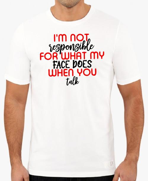 I m not responsible for what my face does when you talk funny T shirt tee S
