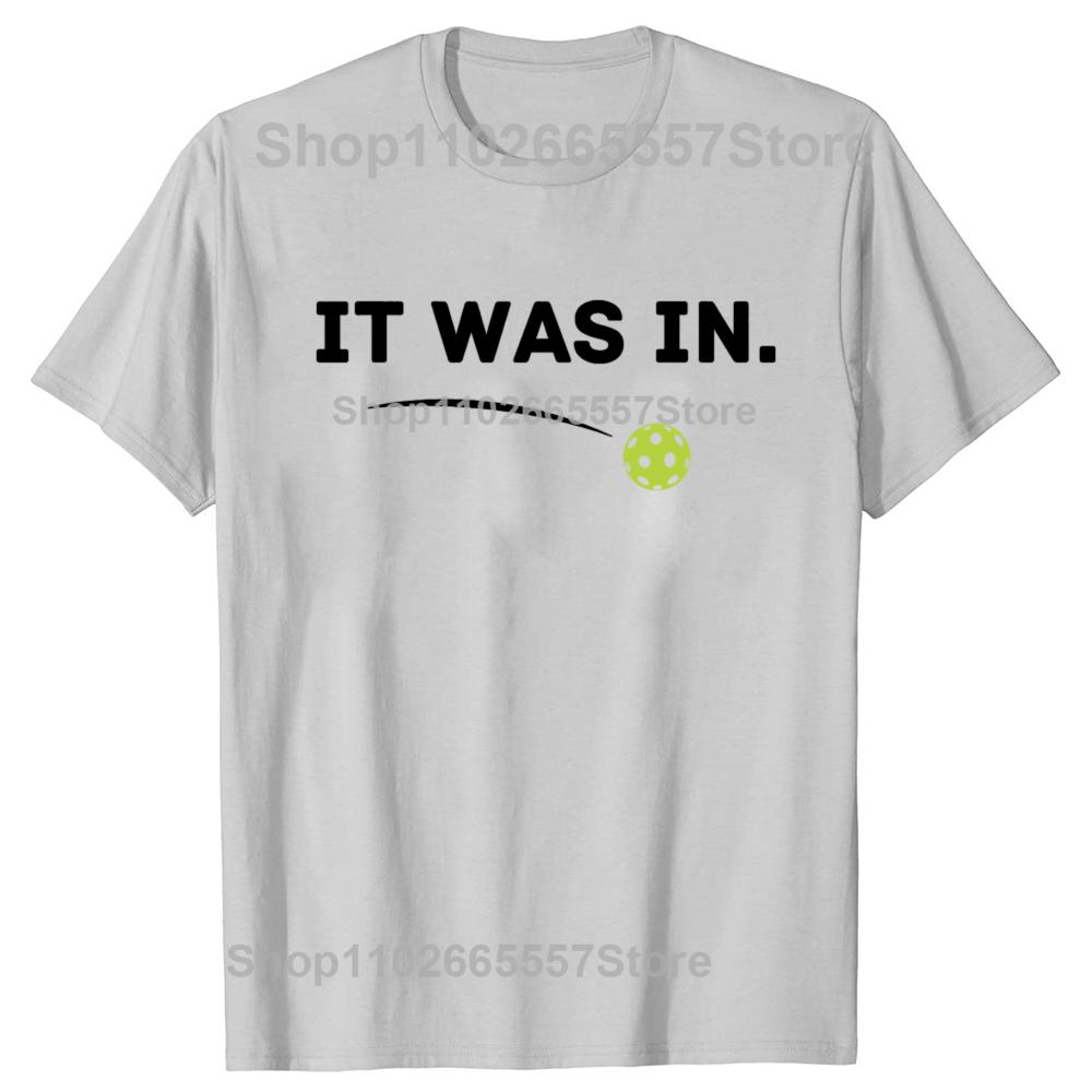 It Was In Funny Pickleball Player Paddleball Lover Graphic T-shirts Men Casual Tshirt 100% Cotton Loose Oversized T Shirt