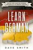 The Learn German : Step by Step Guide For Learning The Basics of The German Language : 1 Book