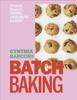 The Batch Baking : Get-ahead Recipes for Cookies, Cakes, Breads and More Book