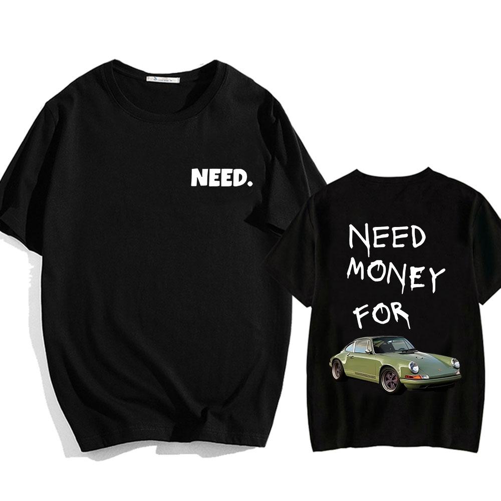 Need Money for Race Car Tshirts Short Sleeve UnisexWomen Teeshirt Cotton High Quality Comfortable Tshirts Summer Oneck Male Tee