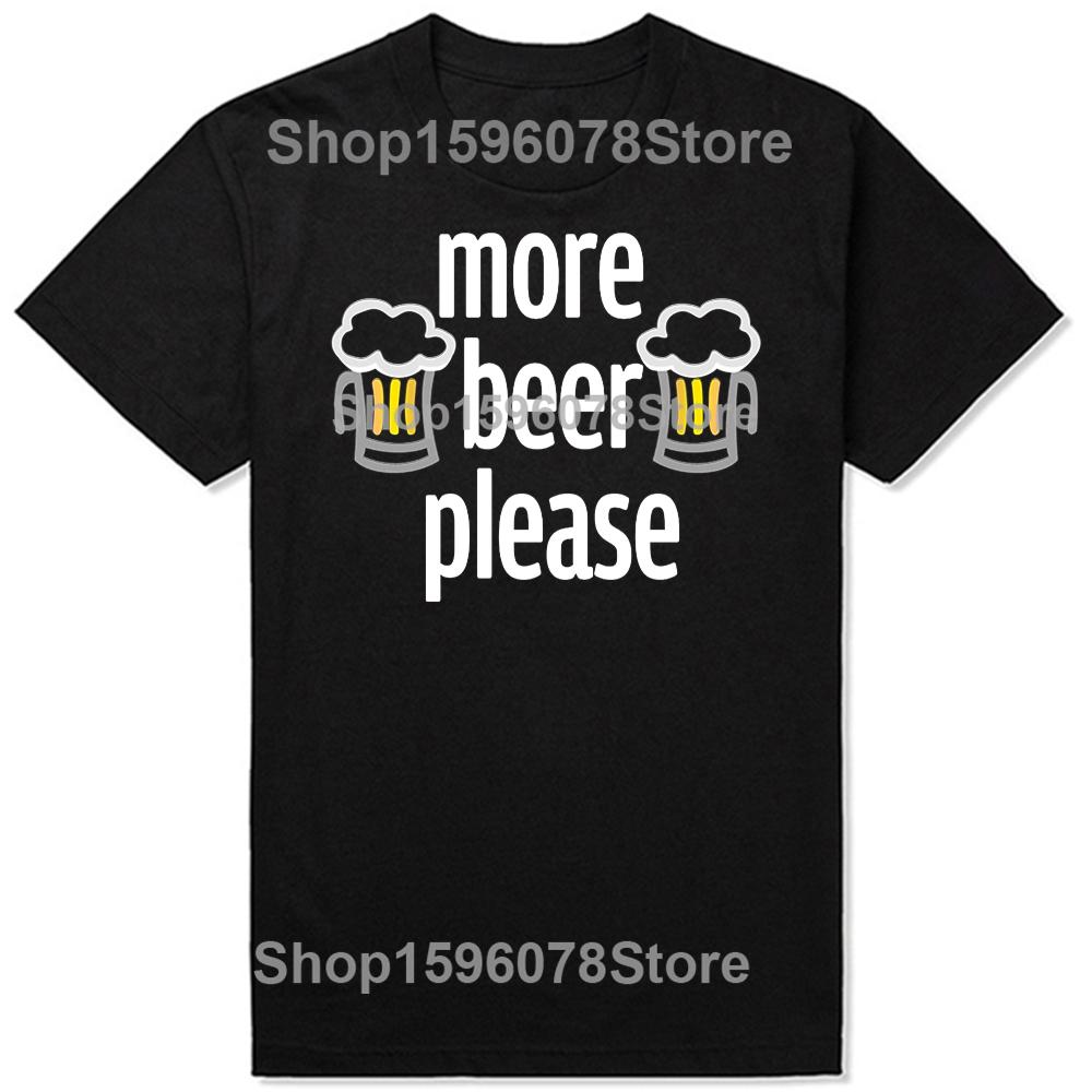 Funny More Beer Please Classic TShirt Summer Men Clothing Fashion T Shirts Cotton Short Sleeve Oversized Loose Tshirt Tops