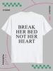 T-Shirt Graphic Break Her Bed Not Her Heart