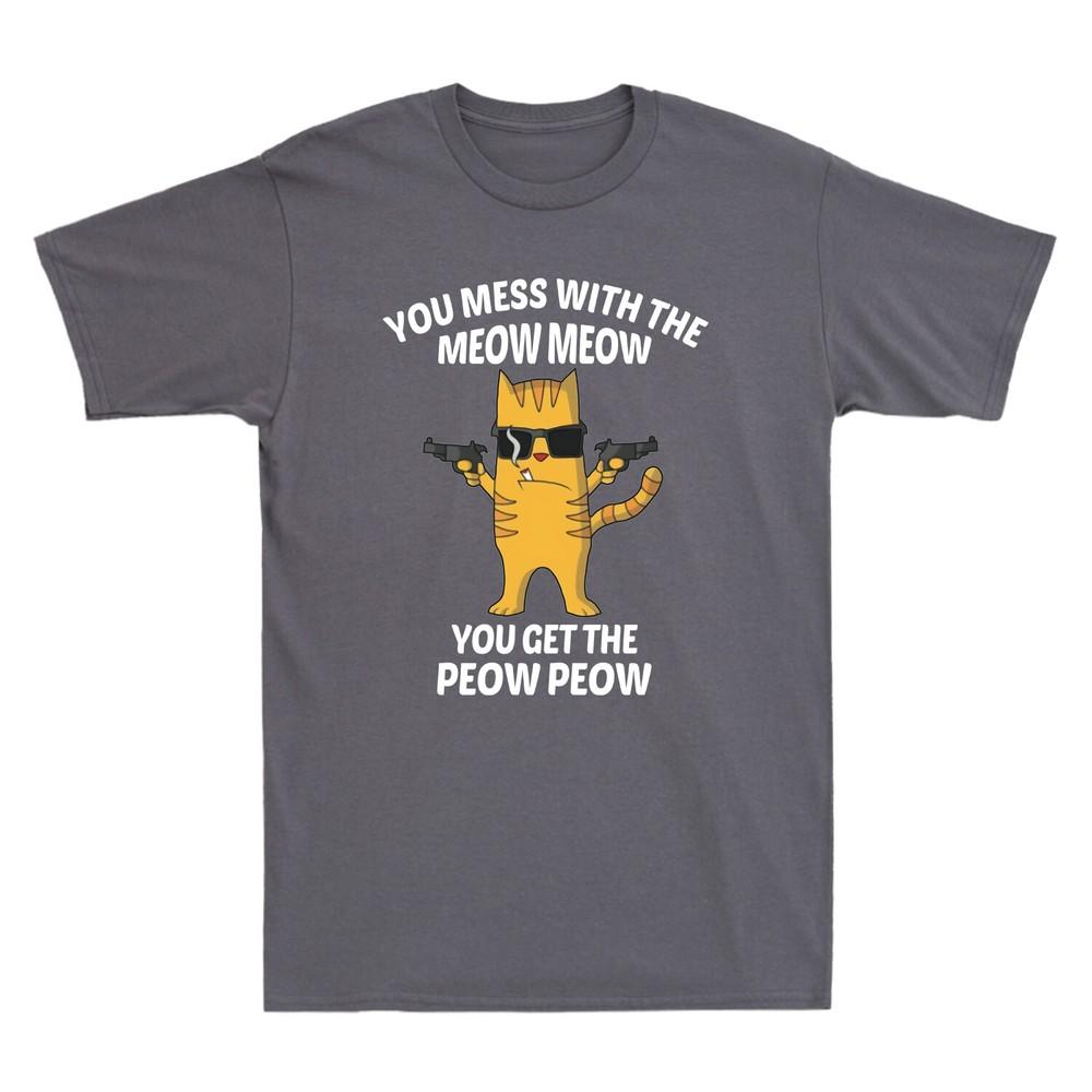 You Mess With The Meow Meow You Get The Peow Peow Classic Unisexs Cotton TShirt
