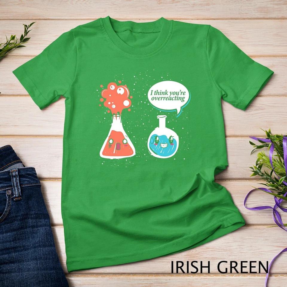 I Think Youre Overreacting Chemistry T-Shirt Unisex T-shirt 5 L