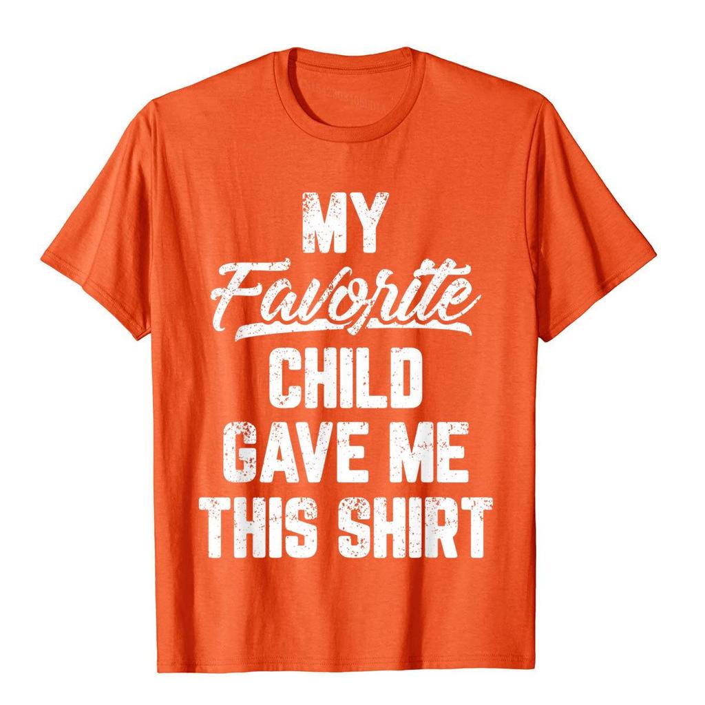 My Favorite Child Gave Me This Shirt Funny Father's Day T-Shirt Tops T Shirt Brand New Simple Style Cotton Men T Shirt Gothic