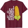 Inappropriate I Eat Corn Long Way Adult Humor Joke Women Men T-Shirt