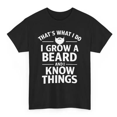 Thats What I Do Grow A Beard And Know Things Funny T Shirt