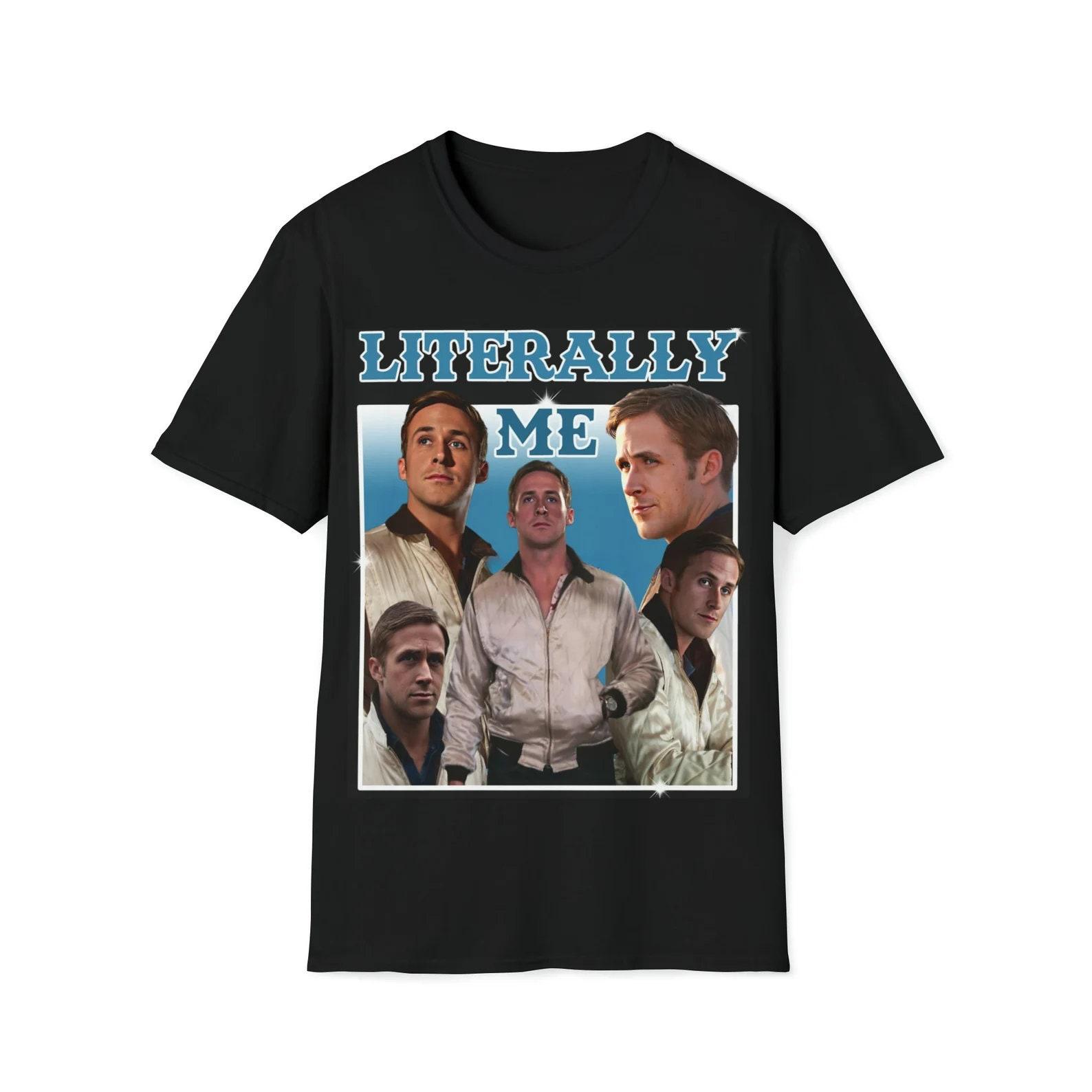 Literally Me Ryan Gosling Funny Meme Shirt 3XL