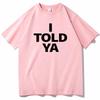 T Shirt for Woman I TOLD YA Challengers 2026 T-Shirts  O-Neck Short Sleeve Shirts Fans Gift Personality Printing