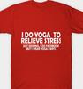 Yoga To Relieve Stress Funny Facebook Yoga Pants T Shirt Tee