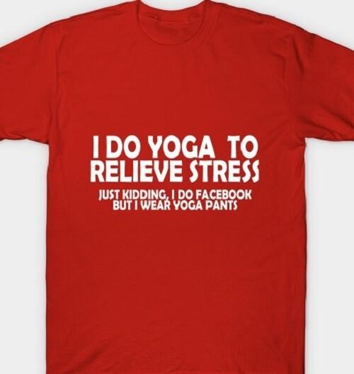 

Yoga to relieve Stress Funny Facebook Yoga pants T shirt Tee L