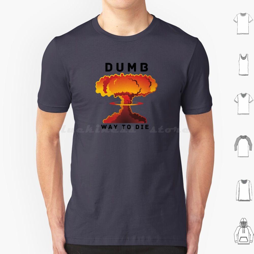 Dumb Ways To Die T Shirt Big Size 100 Cotton Nuclear Atomic Nuke Nuclear Atomic Explosion War Military 60s Atom S