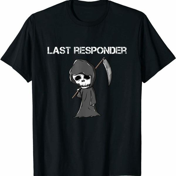 Funny Last Responder Grim Reaper Dark Humor T-Shirt Unisex Tee S разноцветный