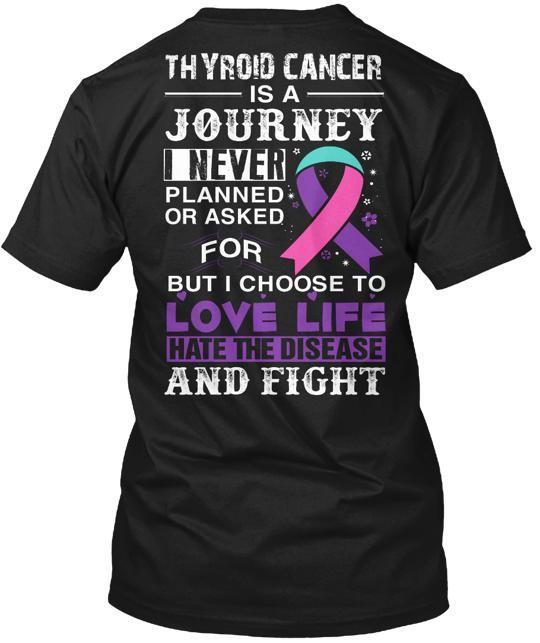 Thyroid Cancer Is Journey Love Life And Fight T-Shirt Made in USA Size S to 5XL Unisex T-Shirt XXL