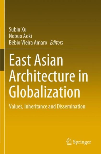 The East Asian Architecture In Globalization : Values, Inheritance and Dissemination Book