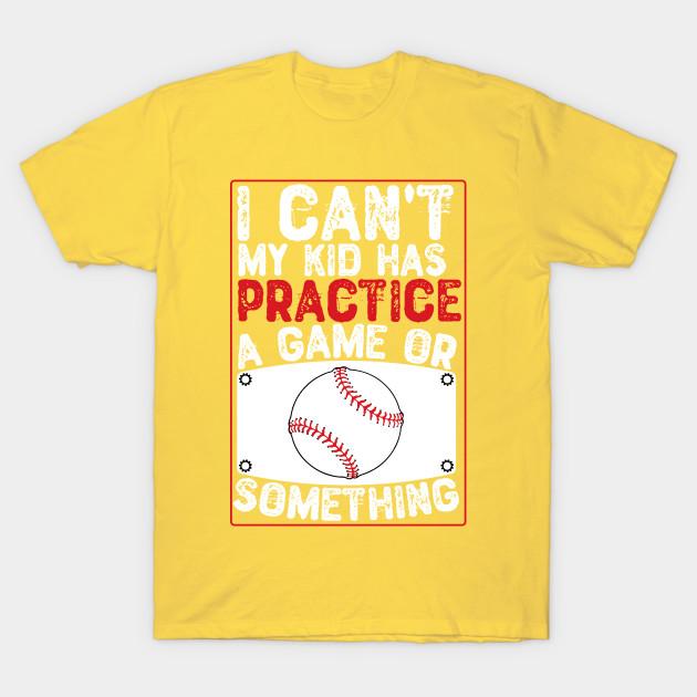 Unisex Fashion TShirt I Cant My Kid Has Practice A Game Or Something Print TShirt Plus Size S-5XL T-Shirt 100%Cotton Tops O Neck Short Sleeve Tees