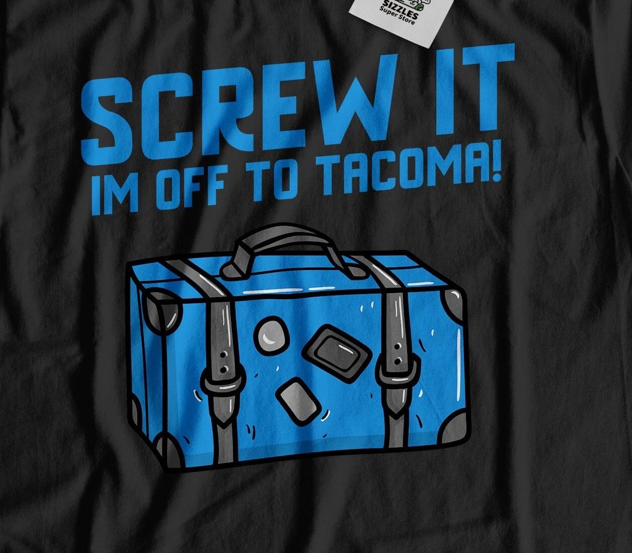 I m Off To Tacoma Unisex Funny Moving To Tacoma T-Shirt Washington Tee 3XL
