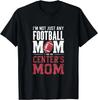 I_m Not Just Any Football Mom Center_s Mom T-Shirt