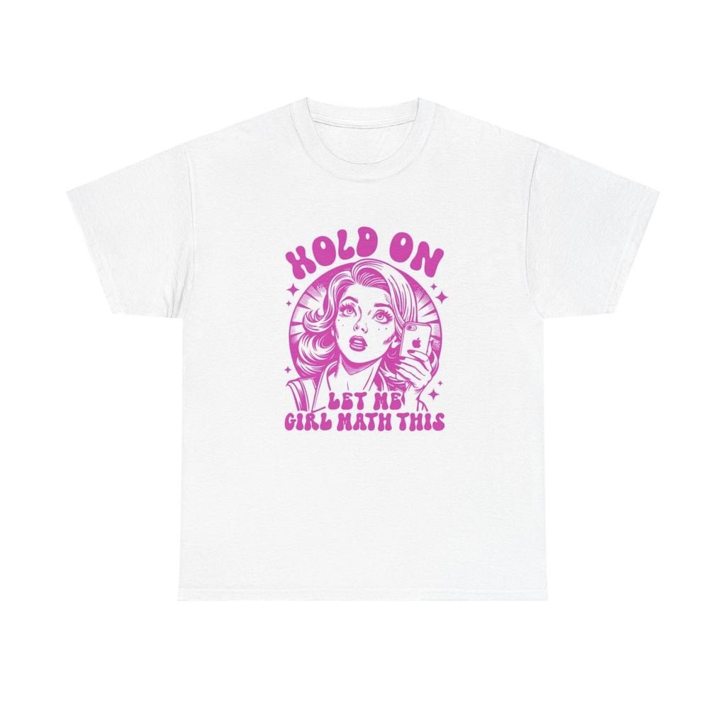 Hold On Let Me Girl Math This Graphic T Shirt Women's Cotton Tee BRAND NEW