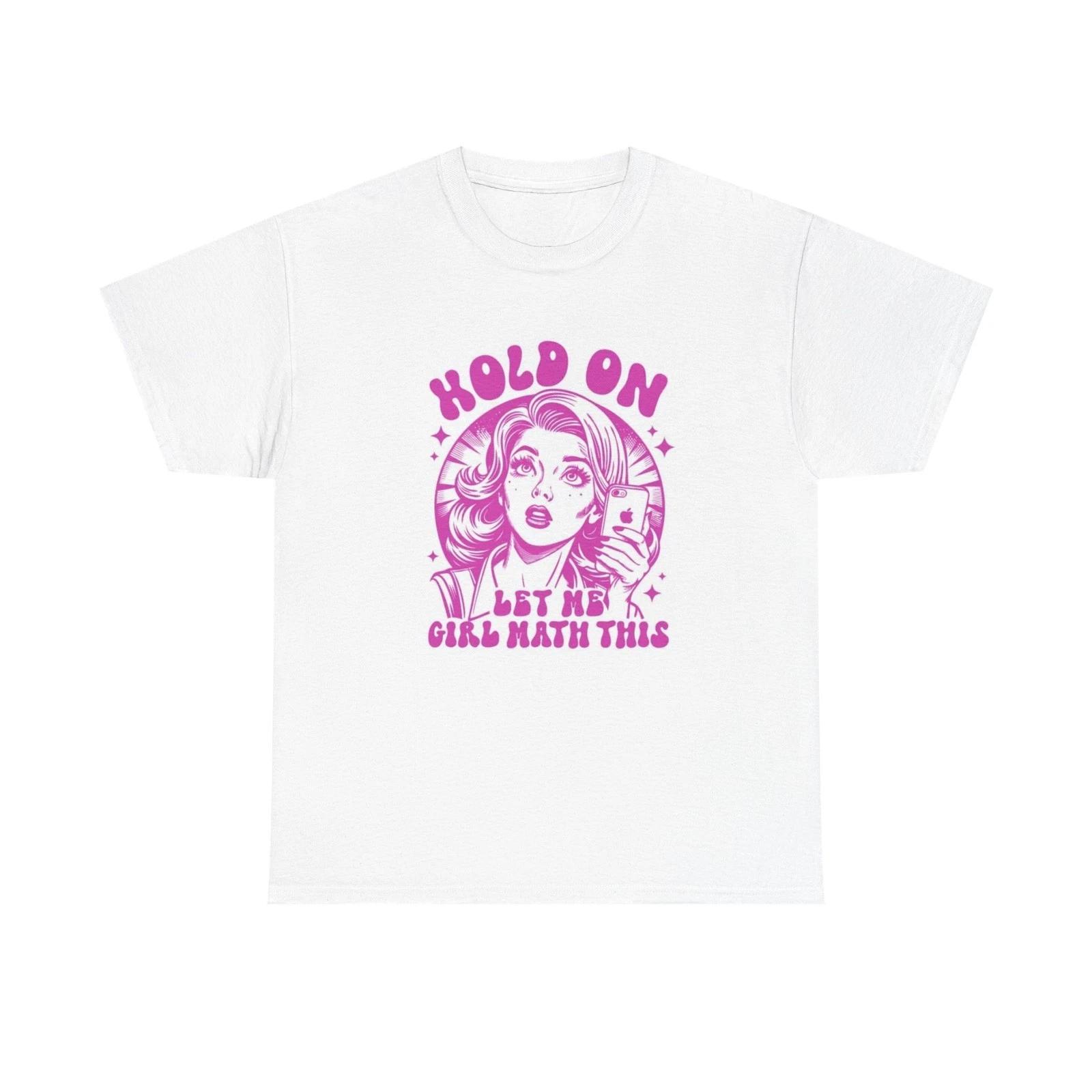 

Hold On Let Me girl Math This Graphic T Shirt Women s Cotton Tee BRAND NEW 2XL