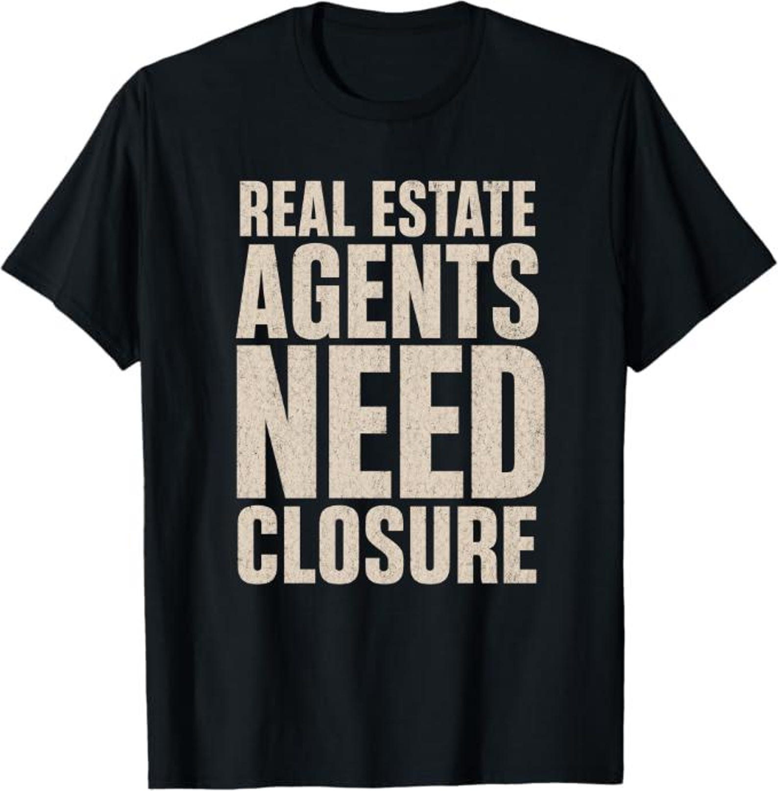 Real Estate Agents Need Closure T-Shirt, funny realtor closing deal gift, real estate humor agent graphic tee XL