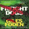 Freight Dogs by Giles Foden Hardback Book 9780297868019