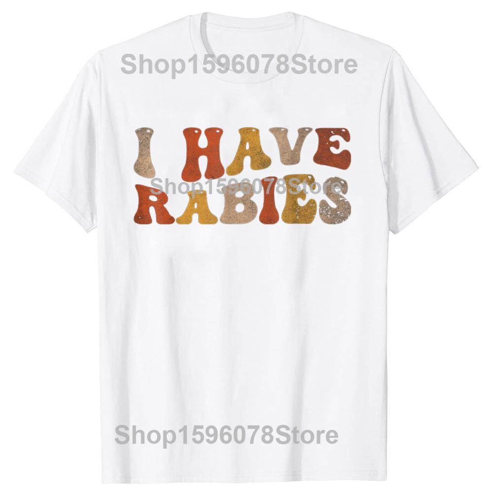 I Have Rabies Funny Unhinged Meme Vintage Unisex T-Shirt 100% Cotton Casual Streetwear Hipster Loose Tee Shirts Tops Gift