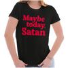 Lustiger Sarkastischer Humor Vielleicht Heute Satan Witz Damen Oberteil Junior Grafik T-Shirt