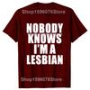 Hot Sale Funny Slogan Nobody Knows That I Am A Lesbian Printed T-Shirt Short Sleeves Hip Hop T Shirts Streetwear Hipster Tees