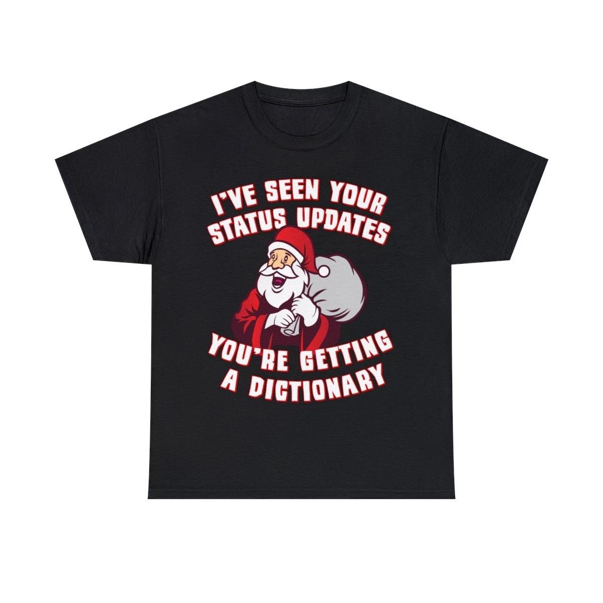 I ve Seen Your Status Updates Santa Graphic Tee Shirt, S-5XL S